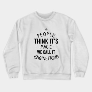 People think it's magic we call it engineering Crewneck Sweatshirt